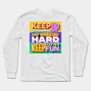 ✨Keep Showing Up, Keep Working Hard, Keep Having Fun 😄⁣ Long Sleeve T-Shirt